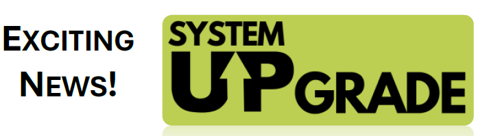 Exciting News! System Upgrade